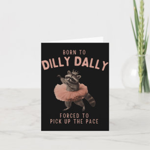 Balletcore Raccoon Born To Dilly Dally Raccoon Lov Card