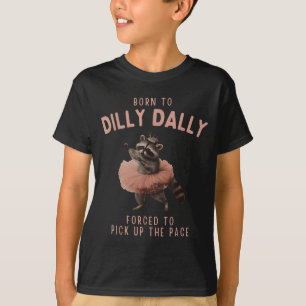Balletcore Raccoon Born To Dilly Dally Raccoon Lov T-Shirt
