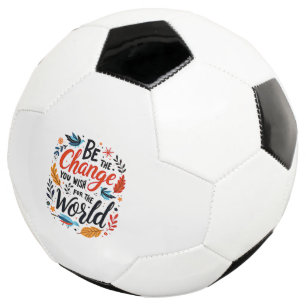 Ballon De Foot Soyez le changement que vous souhaitez pour le mon