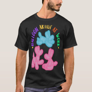 Balloon Artist At Work Balloon Twisting Balloon An T-Shirt