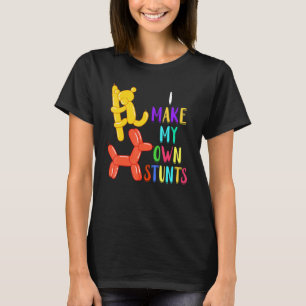 Balloon Artist My Own Stunts Balloon Twister Ballo T-Shirt