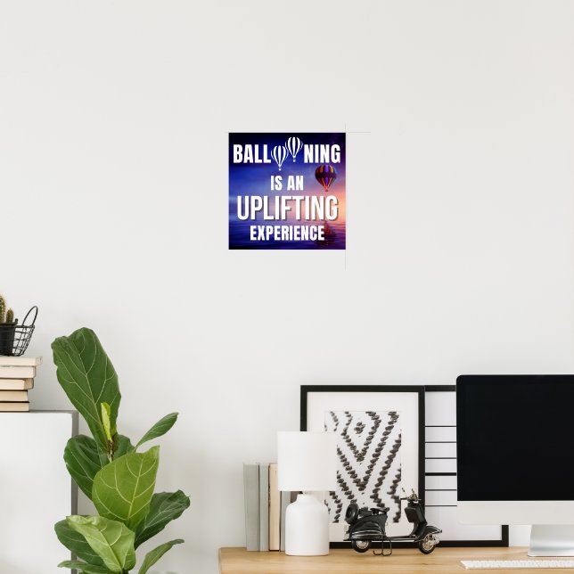 Ballooning is an Uplifting Experience Poster (Home Office)
