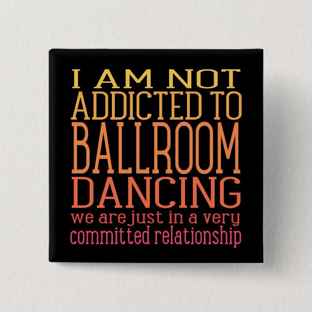 Ballroom Dancing Addiction | Funny 2 Inch Square Button (Front)