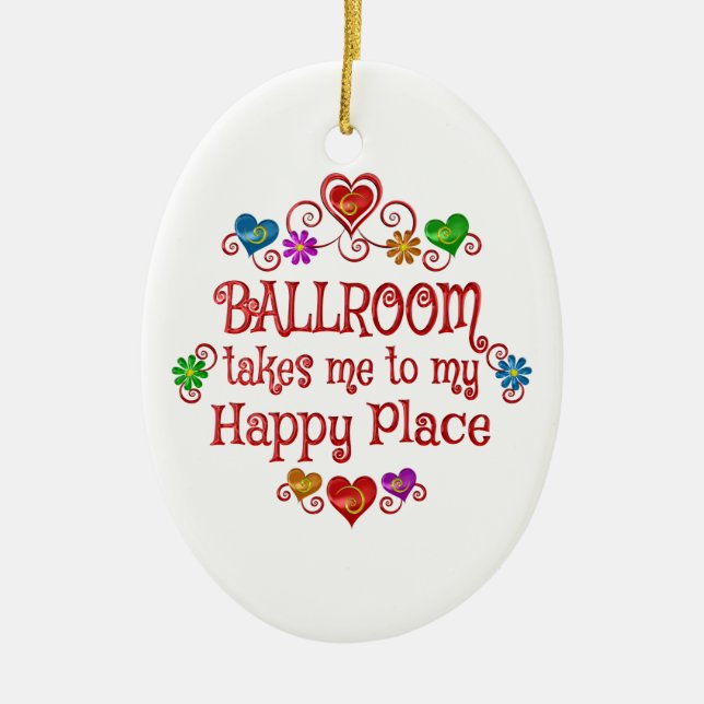Ballroom Happy Place Ceramic Ornament (Front)
