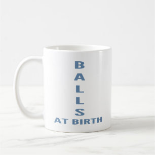  Balls At Birth" Funny Sarcastic Coffee  Mug