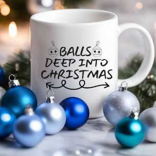Balls Deep Into Christmas Funny   Sarcastic Mug