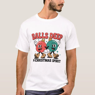 Balls Deep Into Christmas Sarcastic Dirty Humor  T-Shirt