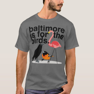 Baltimore is for the Birds T-Shirt