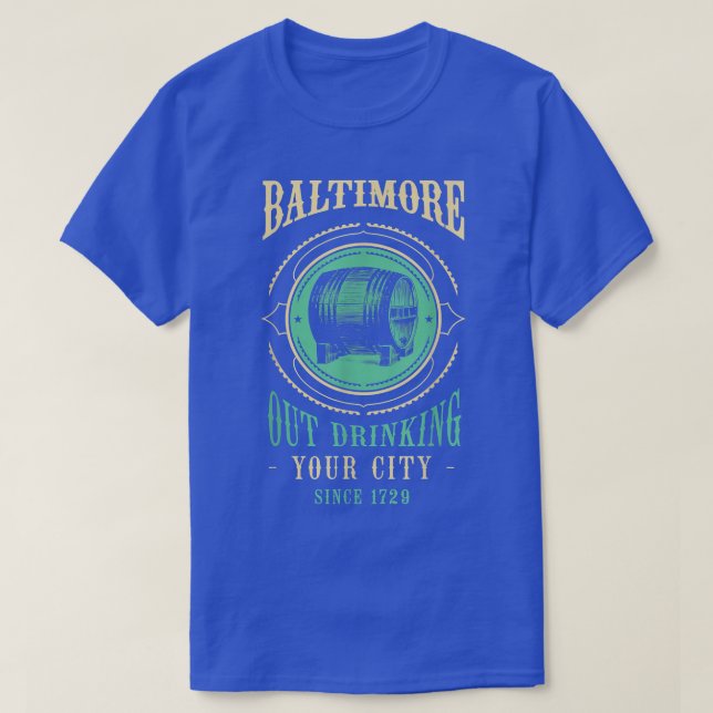 Baltimore Outdrinking Since 1729 Maryland Craft Be T-Shirt (Design Front)