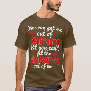 Bama Love You CanT Get The Alabama Out Of Me T-Shi T-Shirt