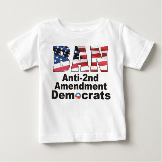BAN Anti Second Amendment Democrats Baby T T-Shirt