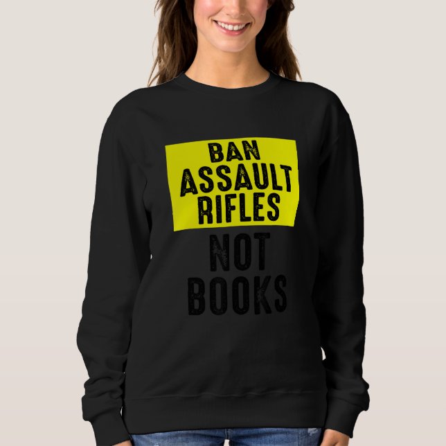 Ban Assault Rifles Not Books 2 Sweatshirt (Front)