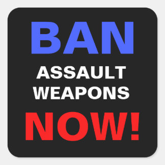 Ban Assault Weapons Now! Anti Gun Politics Protest Square Sticker