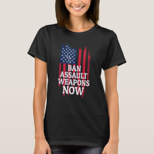Ban Assault Weapons Now For Anti Gun Activists T-Shirt