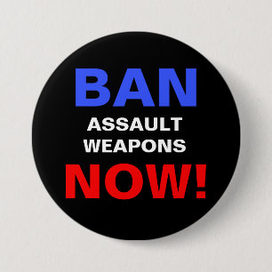 Ban Assault Weapons Now! Gun Safety Protest 3 Inch Round Button