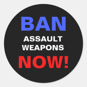 Ban Assault Weapons Now! Guns Political Protest Classic Round Sticker