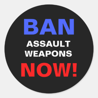 Ban Assault Weapons Now! Guns Political Protest Classic Round Sticker