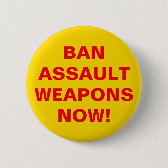 Ban Assault Weapons Now! Pro Gun Control 2 Inch Round Button (Front)