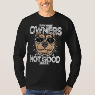 Ban Bad Owners Not Good Dogs Cute Pit Bull T-Shirt