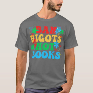 Ban Bigots Not Books 17 T-Shirt