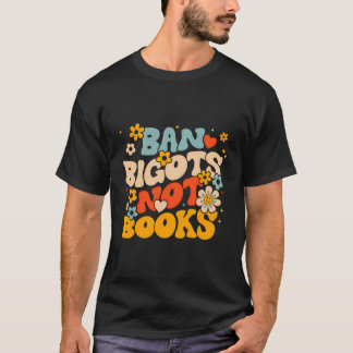 Ban Bigots Not Books Ban The Fascists Save The Boo T-Shirt