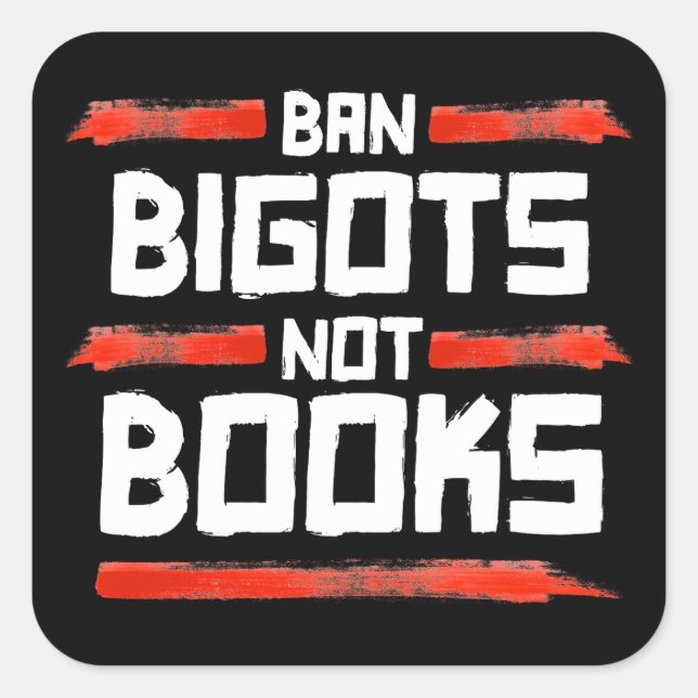 BAN BIGOTS NOT BOOKS SQUARE STICKER (Front)