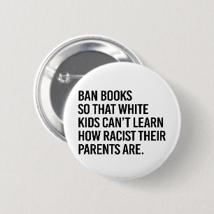 Ban Books so white kids can't learn 2 Inch Round Button