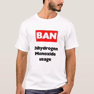 BAN dihydrogen monoxide T-Shirt