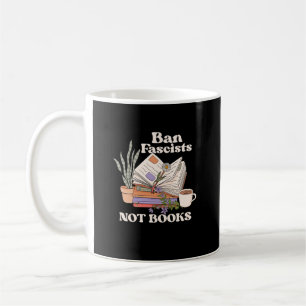 Ban Fascists Not Books Reading Book Lover For Read Coffee Mug