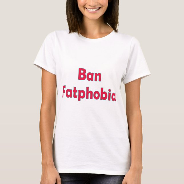 Ban Fat Phobia T-Shirt (Front)