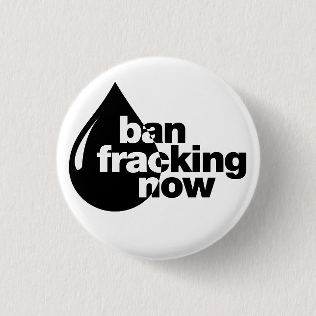 Ban Fracking now 1 Inch Round Button (Front)