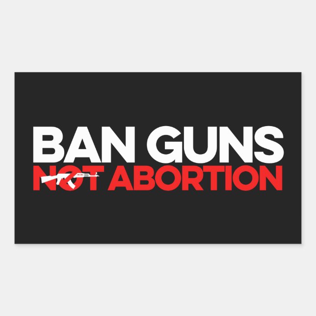 Ban Guns Not Abortion Sticker (Front)