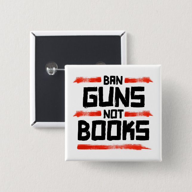 BAN GUNS NOT BOOKS 2 INCH SQUARE BUTTON (Front & Back)