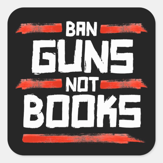 BAN GUNS NOT BOOKS SQUARE STICKER (Front)