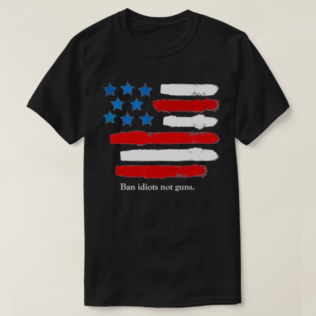 BAN IDIOTS NOT GUNS, 2nd Amendment Rights Graphic  T-Shirt (Design Front)