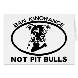 BAN PITBULL IGNORANCE NOT PITBULL