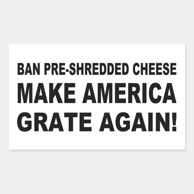 Ban Pre-Shredded Cheese Make America Grate Again Sticker (Front)