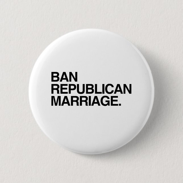 BAN REPUBLICAN MARRIAGE 2 INCH ROUND BUTTON (Front)