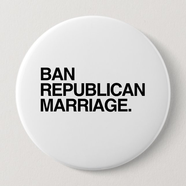 BAN REPUBLICAN MARRIAGE -.png 4 Inch Round Button (Front)