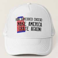 Ban shredded cheese-America grate again Trump