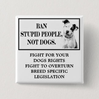 Ban Stupid People, Not Dogs 2 Inch Square Button