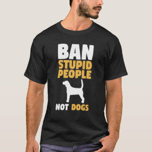 Ban Stupid People Not Dogs Dog T-Shirt