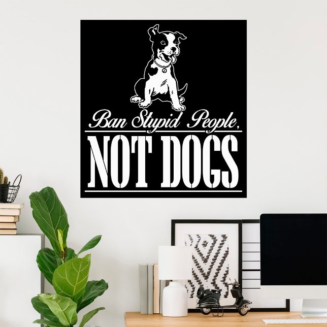 Ban Stupid People Not Dogs Funny Pitbull Quote  Poster (Creator Uploaded)