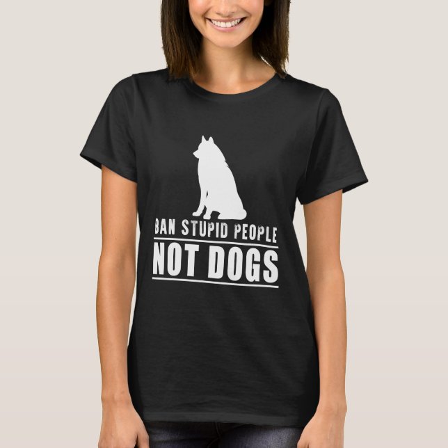 Ban Stupid People Not Husky Dogs T-Shirt (Front)