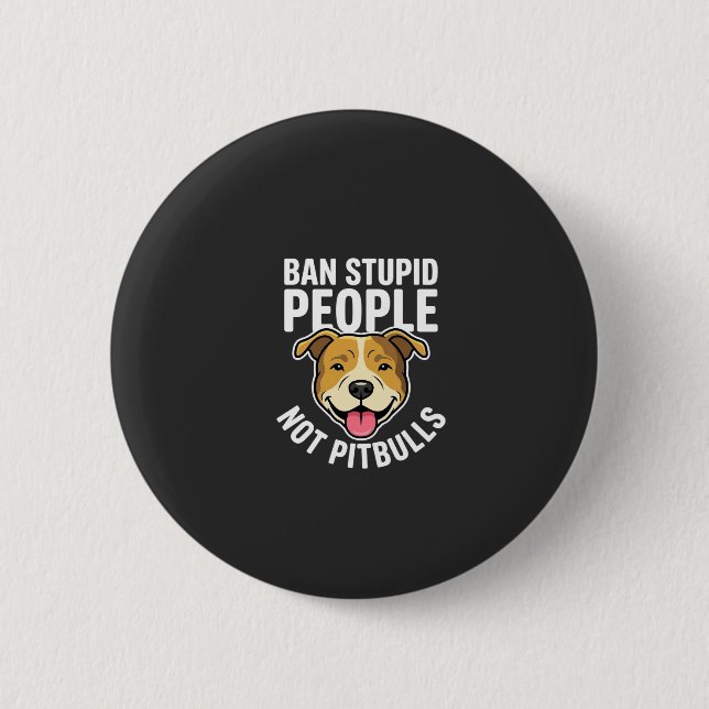 Ban Stupid People Not Pitbulls Dog 2 Inch Round Button (Front)