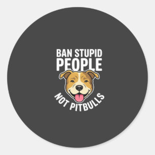 Ban Stupid People Not Pitbulls Dog Classic Round Sticker