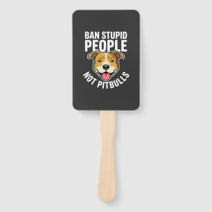 Ban Stupid People Not Pitbulls Dog Hand Fan