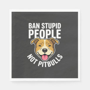 Ban Stupid People Not Pitbulls Dog Napkin