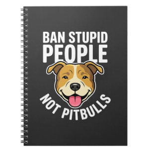 Ban Stupid People Not Pitbulls Dog Notebook