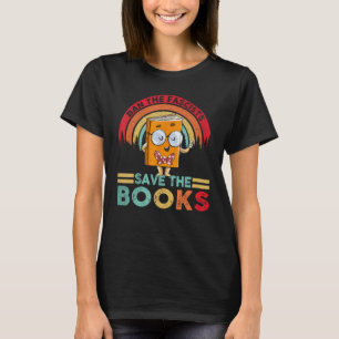Ban The Fascists Save The Books  Book  Bookaholic T-Shirt